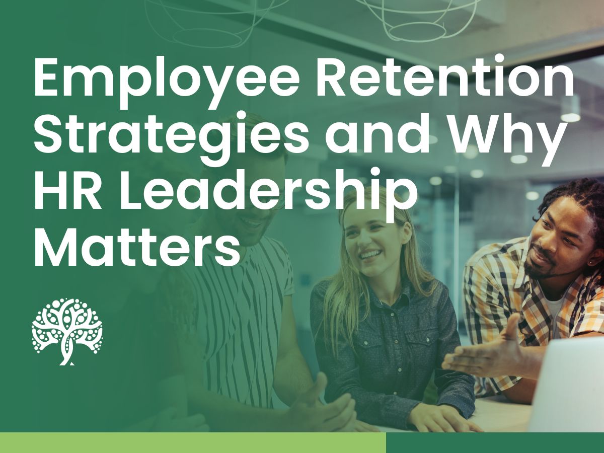 Employee Retention Strategies and Why HR Leadership Matters